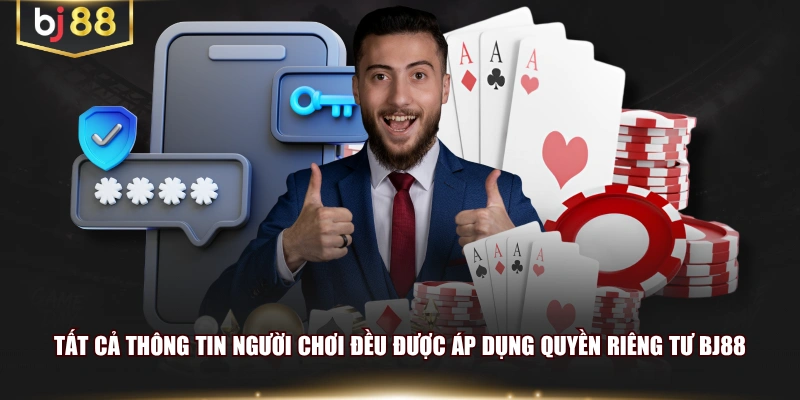 Tất cả thông tin người chơi đều được áp dụng quyền riêng tư BJ88